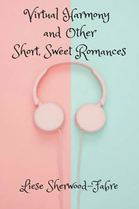 Virtual Harmony and Other Short, Sweet Romances -- Liese Sherwood Fabre
